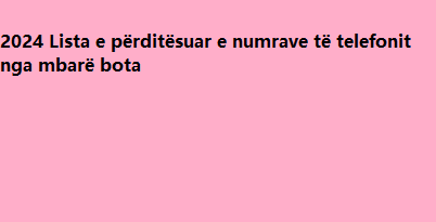 2024 Lista e përditësuar e numrave të telefonit nga mbarë bota
