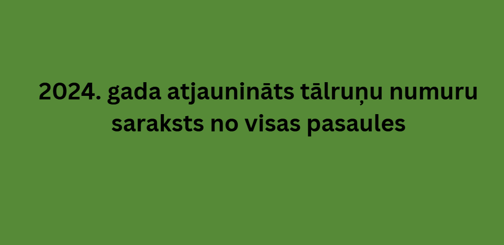 2024. gada atjaunināts tālruņu numuru saraksts no visas pasaules 2